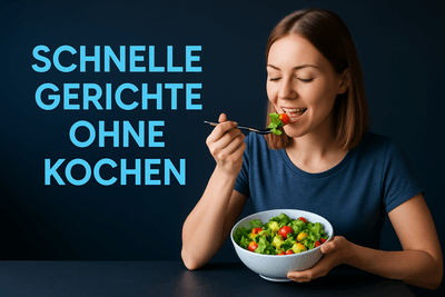 Schnelle Gerichte ohne Kochen – 15 geniale No-Cook-Ideen für jeden Tag